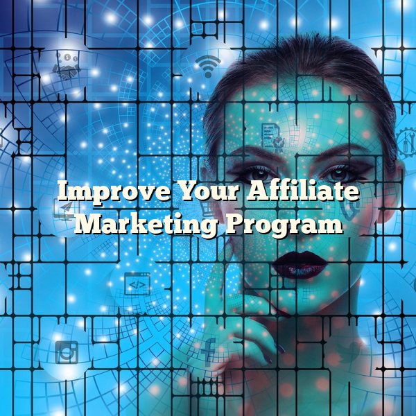 Improve Your Affiliate Marketing Program