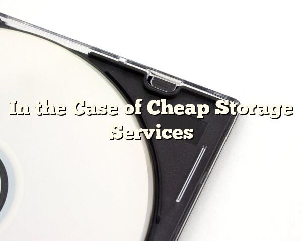 In the Case of Cheap Storage Services