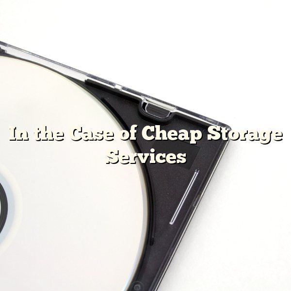 In the Case of Cheap Storage Services