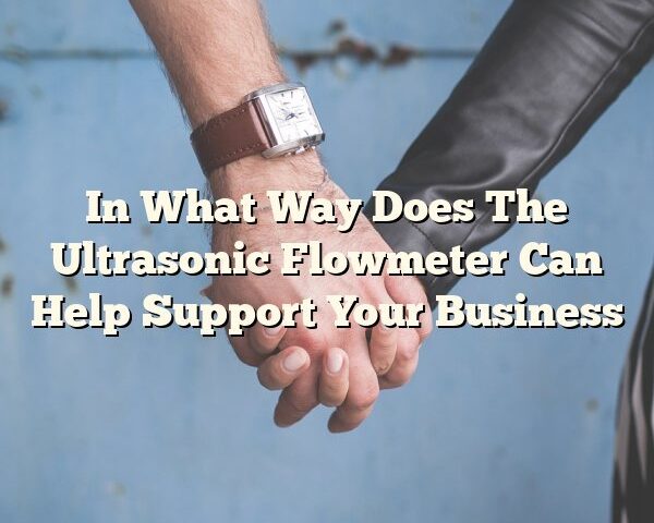 In What Way Does The Ultrasonic Flowmeter Can Help Support Your Business