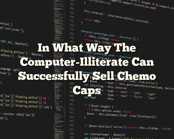 In What Way The Computer-Illiterate Can Successfully Sell Chemo Caps