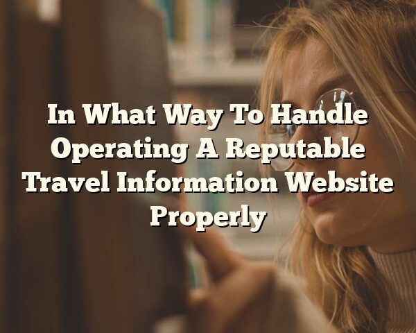 In What Way To Handle Operating A Reputable Travel Information Website Properly