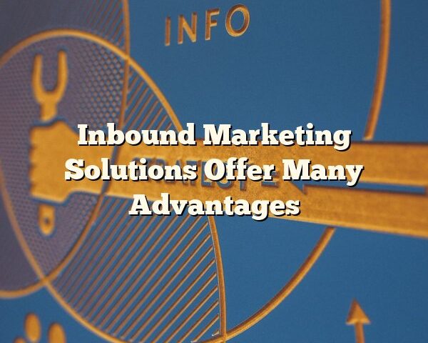 Inbound Marketing Solutions Offer Many Advantages