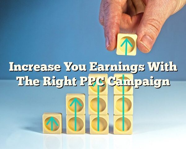 Increase You Earnings With The Right PPC Campaign