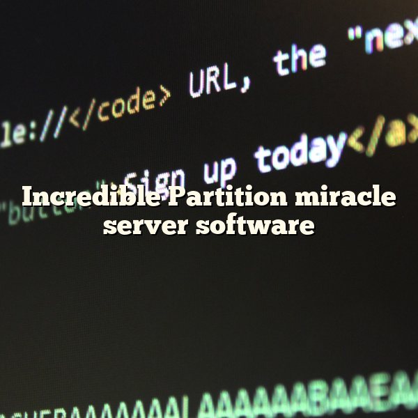 Incredible Partition miracle server software