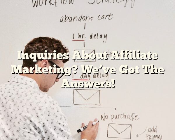 Inquiries About Affiliate Marketing? We’ve Got The Answers!