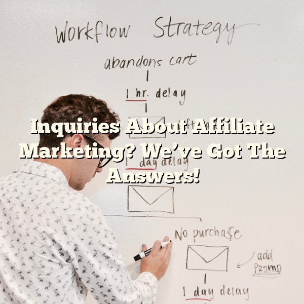 Inquiries About Affiliate Marketing? We’ve Got The Answers!