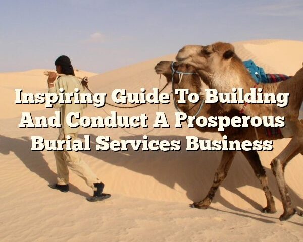 Inspiring Guide To Building And Conduct A Prosperous Burial Services Business