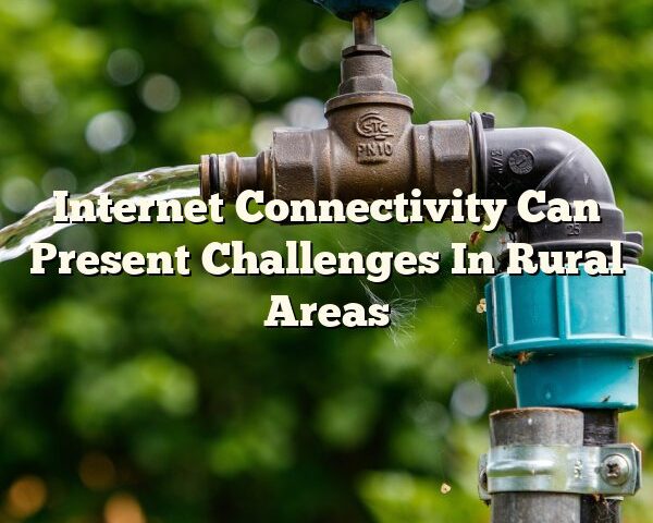 Internet Connectivity Can Present Challenges In Rural Areas