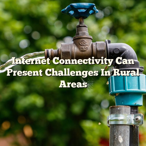 Internet Connectivity Can Present Challenges In Rural Areas