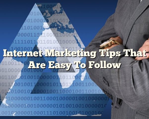 Internet Marketing Tips That Are Easy To Follow