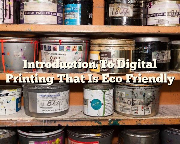 Introduction To Digital Printing That Is Eco Friendly