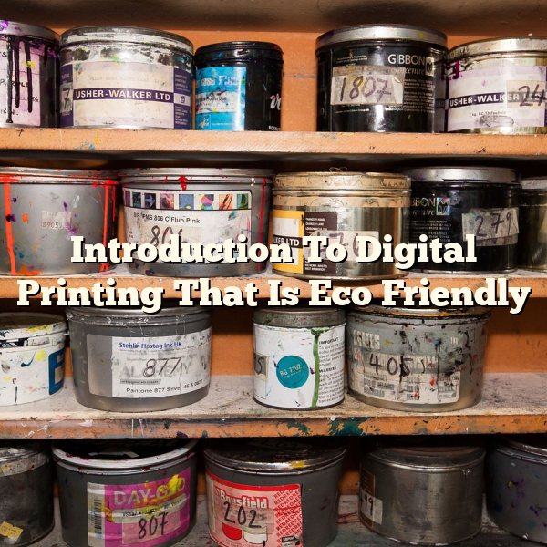 Introduction To Digital Printing That Is Eco Friendly