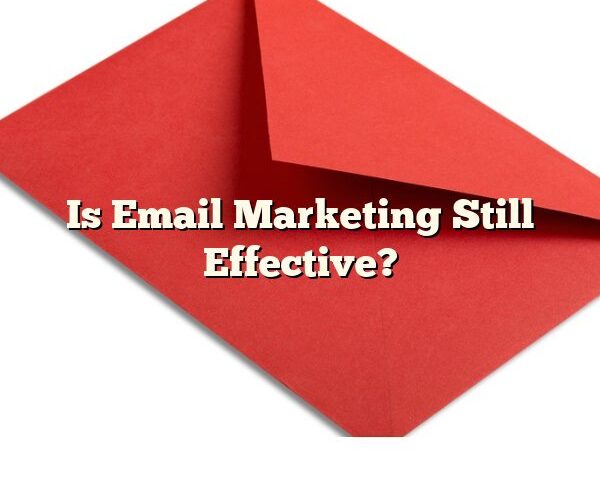 Is Email Marketing Still Effective?