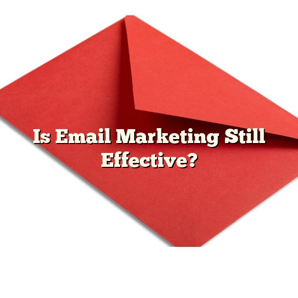 Is Email Marketing Still Effective?