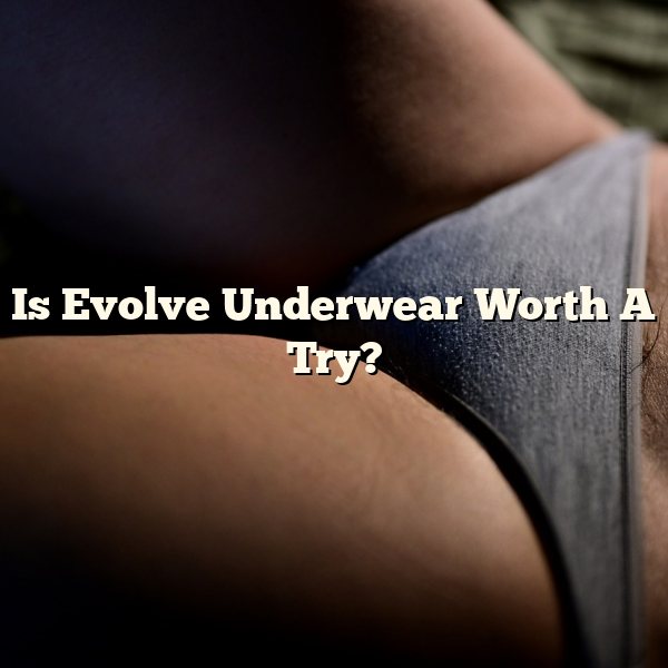 Is Evolve Underwear Worth A Try?