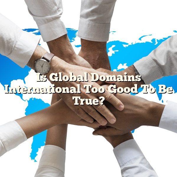 Is Global Domains International Too Good To Be True?