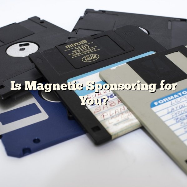 Is Magnetic Sponsoring for You?