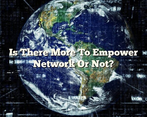 Is There More To Empower Network Or Not?