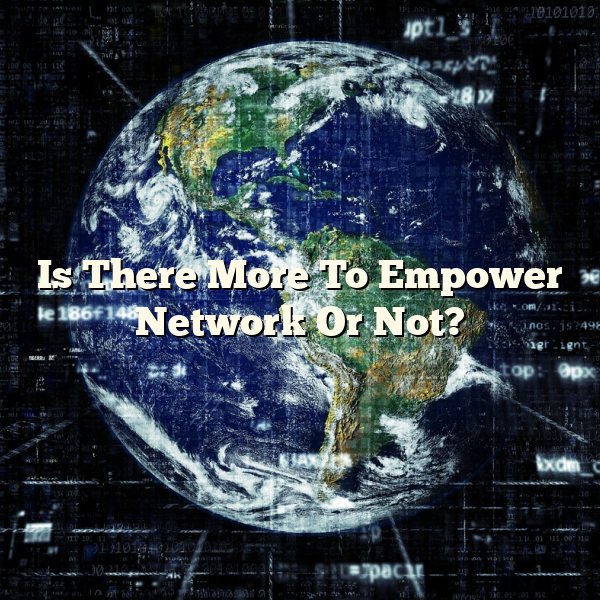 Is There More To Empower Network Or Not?