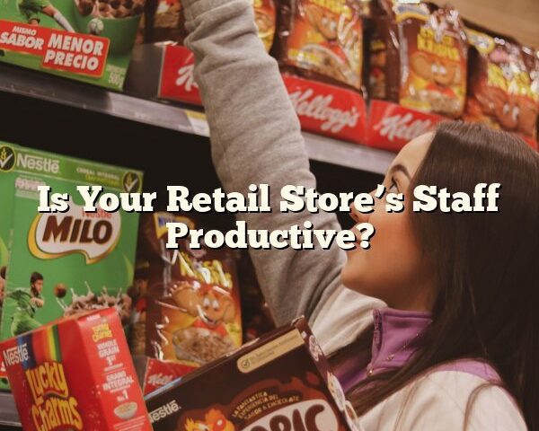 Is Your Retail Store’s Staff Productive?