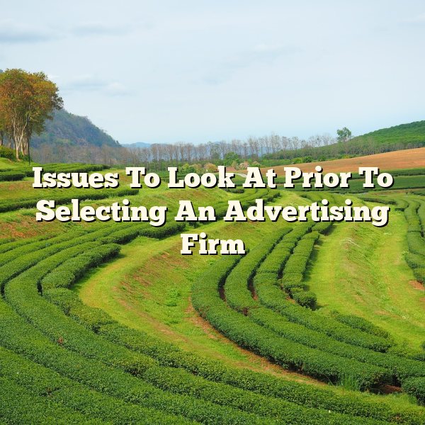 Issues To Look At Prior To Selecting An Advertising Firm