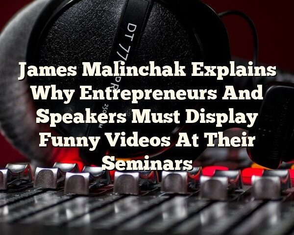 James Malinchak Explains Why Entrepreneurs And Speakers Must Display Funny Videos At Their Seminars