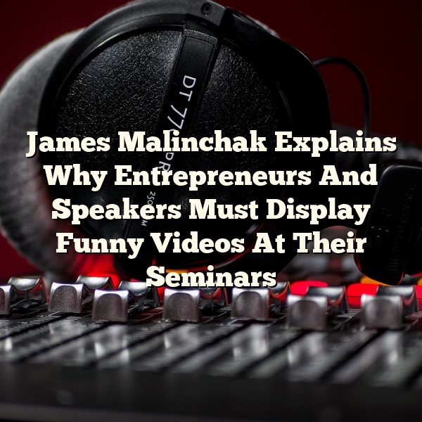 James Malinchak Explains Why Entrepreneurs And Speakers Must Display Funny Videos At Their Seminars