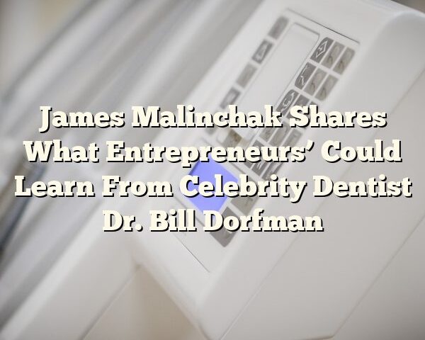 James Malinchak Shares What Entrepreneurs’ Could Learn From Celebrity Dentist Dr. Bill Dorfman