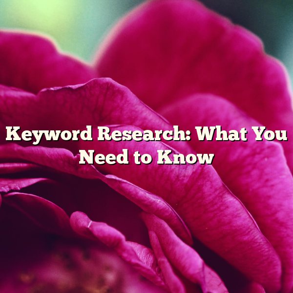 Keyword Research: What You Need to Know