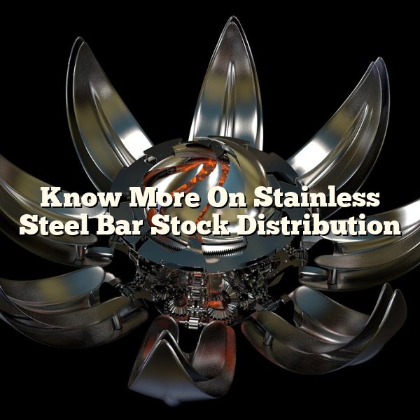 Know More On Stainless Steel Bar Stock Distribution