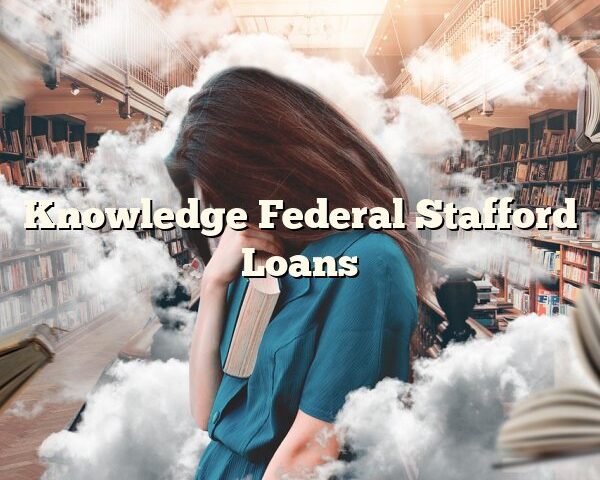 Knowledge Federal Stafford Loans