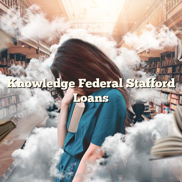 Knowledge Federal Stafford Loans