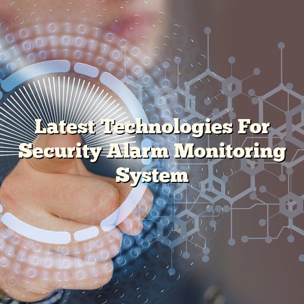 Latest Technologies For Security Alarm Monitoring System