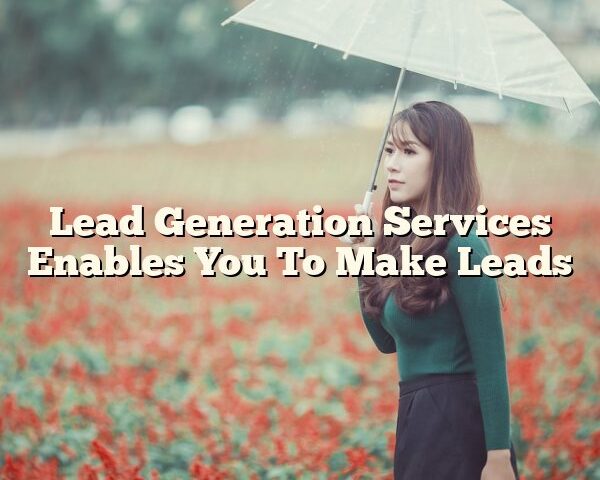 Lead Generation Services Enables You To Make Leads