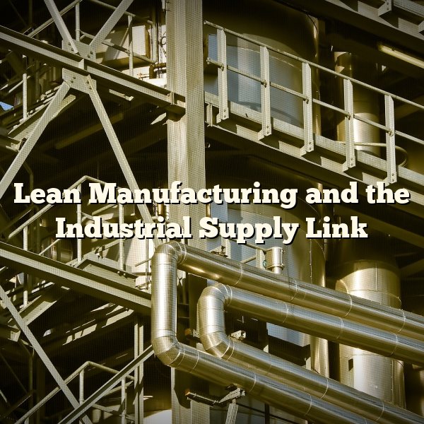 Lean Manufacturing and the Industrial Supply Link