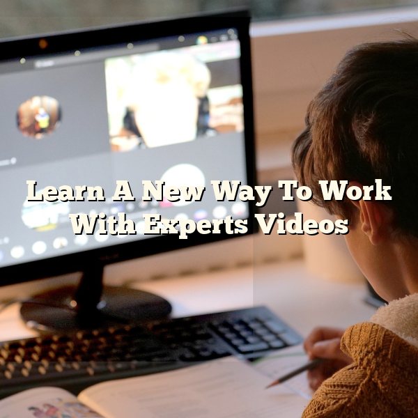 Learn A New Way To Work With Experts Videos