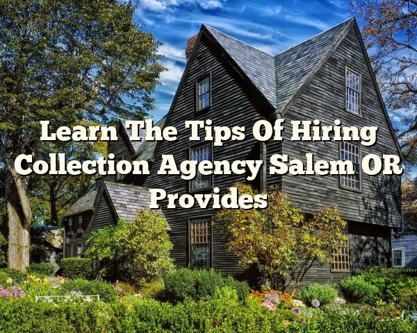 Learn The Tips Of Hiring Collection Agency Salem OR Provides