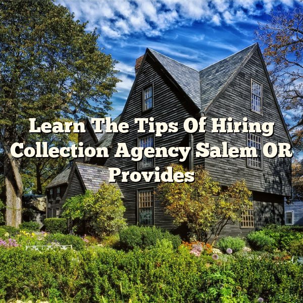 Learn The Tips Of Hiring Collection Agency Salem OR Provides