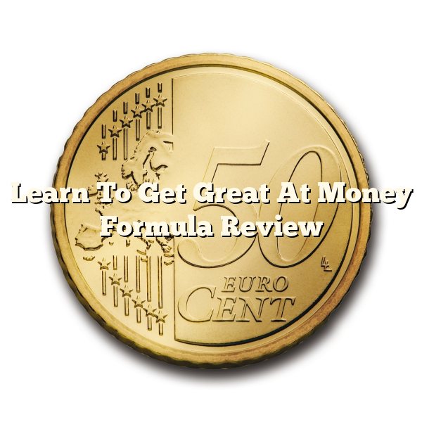 Learn To Get Great At Money Formula Review