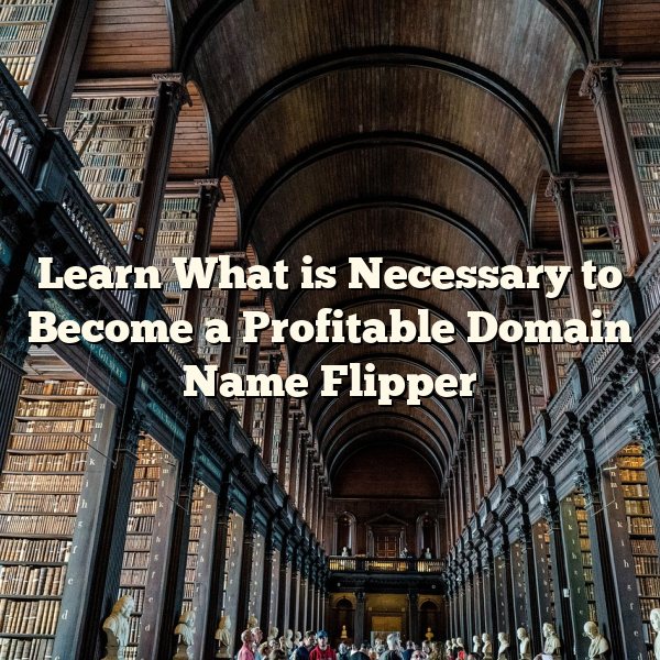 Learn What is Necessary to Become a Profitable Domain Name Flipper