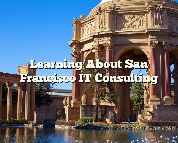 Learning About San Francisco IT Consulting