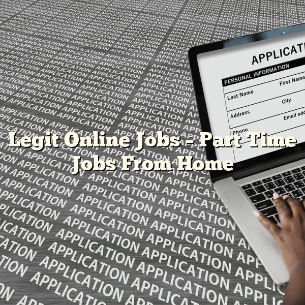 Legit Online Jobs – Part Time Jobs From Home