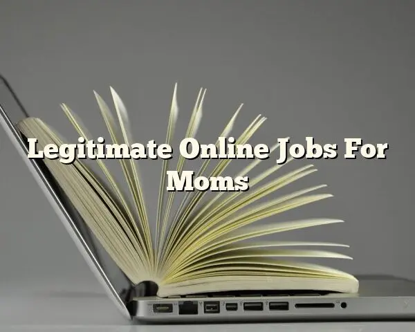 Legitimate Online Jobs For Moms