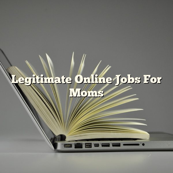 Legitimate Online Jobs For Moms