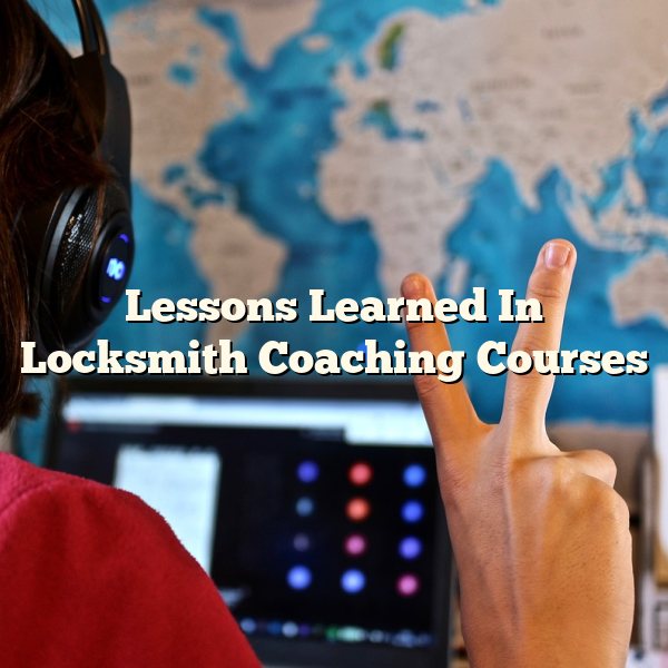 Lessons Learned In Locksmith Coaching Courses