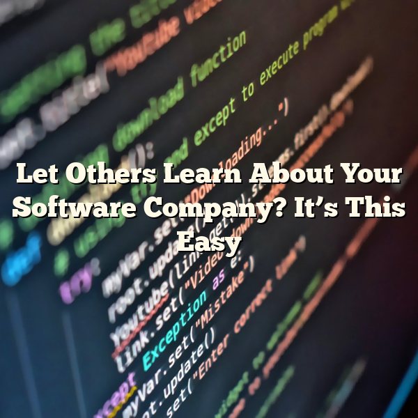 Let Others Learn About Your Software Company? It’s This Easy