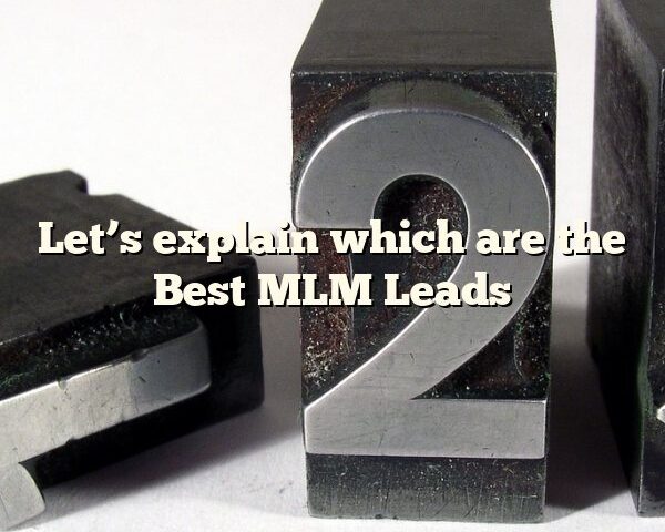 Let’s explain which are the Best MLM Leads