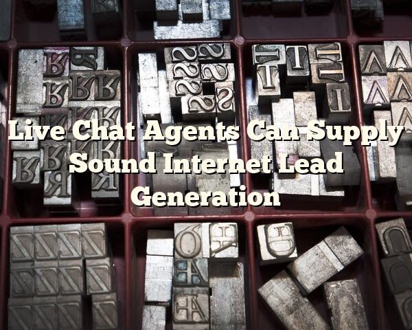 Live Chat Agents Can Supply Sound Internet Lead Generation