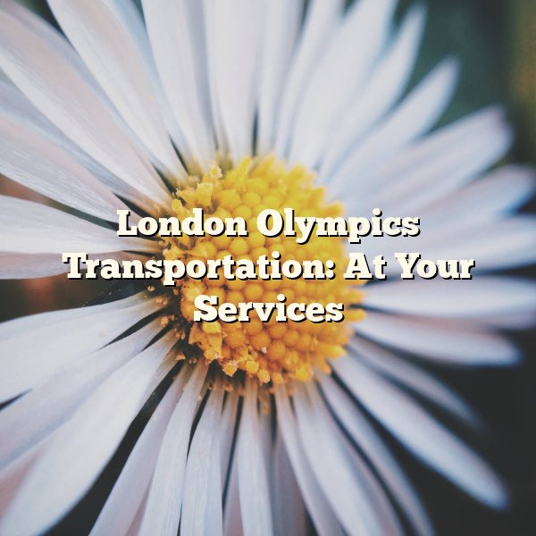 London Olympics Transportation: At Your Services